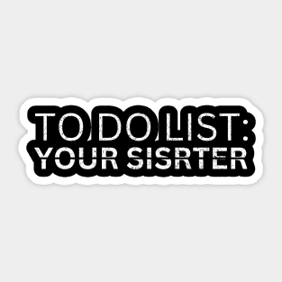 TO DO LIST YOUR SISTER Sticker